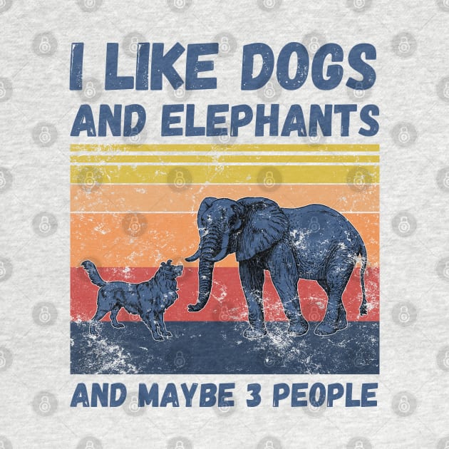 I Like Dogs And Elephants And Maybe 3 People by JustBeSatisfied